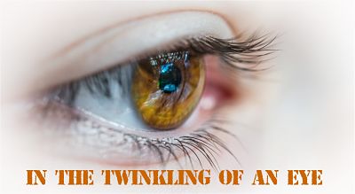 In the Twinkling of an Eye